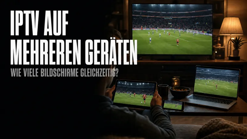 IPTV auf Mehreren Geräten Gleichzeitig: Was Wirklich Möglich Ist