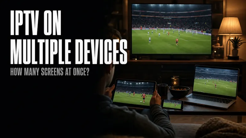 How Many Devices Can You Use With One IPTV Subscription?
