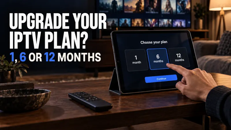 IPTV Packages: When Does a Longer Plan Pay Off?