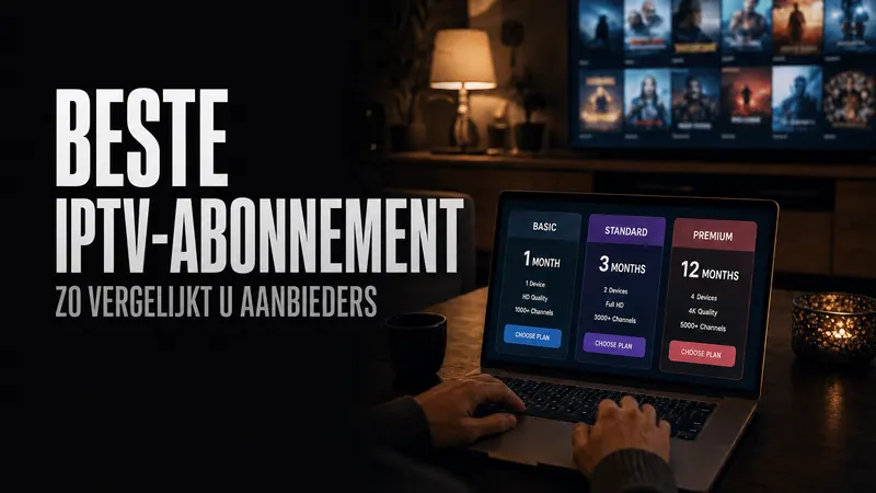 Beste IPTV Abonnement: Zo Vergelijkt u Aanbieders Écht