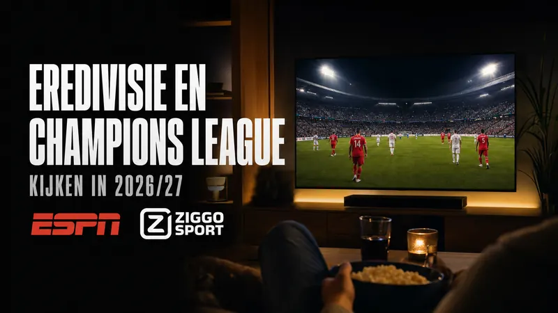 Waar Kijk je Eredivisie en Champions League? (2026/2027)