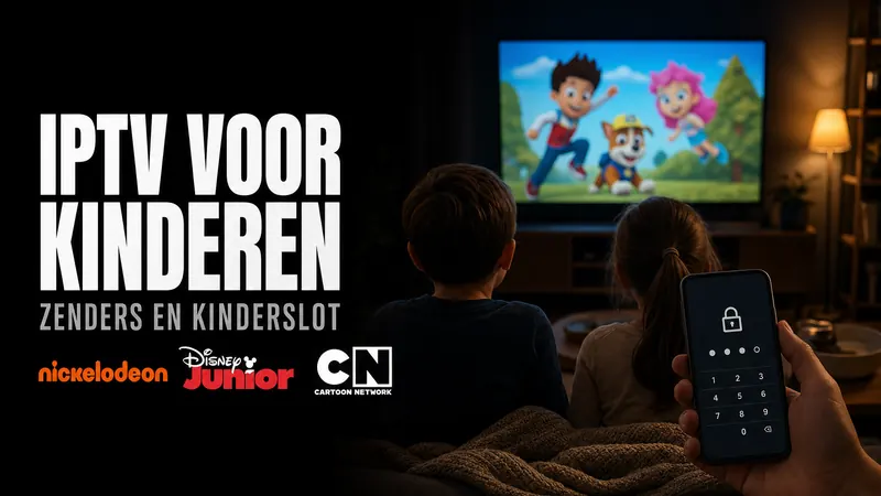 IPTV voor Kinderen: Welke Kinderzenders en Hoe Stelt U een Kinderslot In?